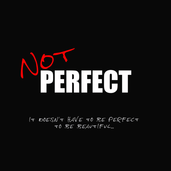 What Does It Mean To Not Be Perfect