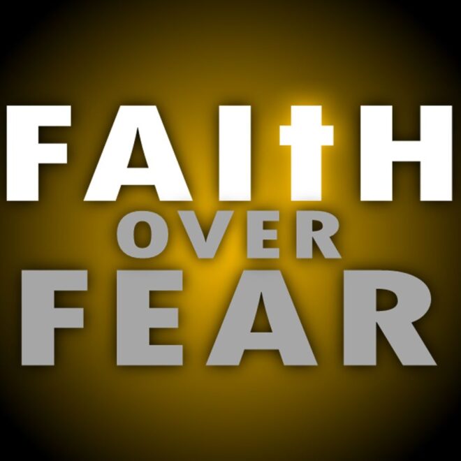 What Does Faith Over Fear Mean
