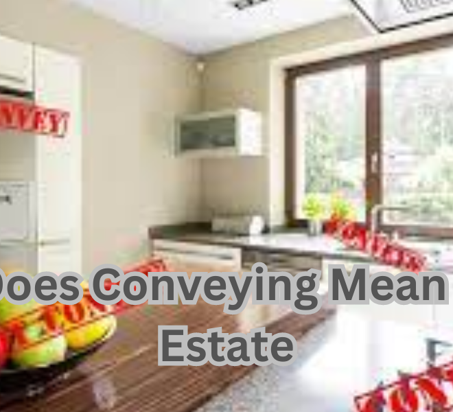 What Does Conveying Mean In Real Estate