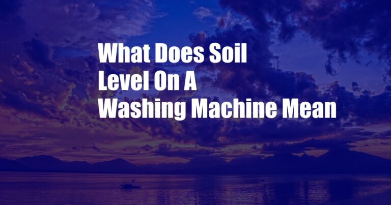 What Does Heavy Soil Mean On A Washing Machine