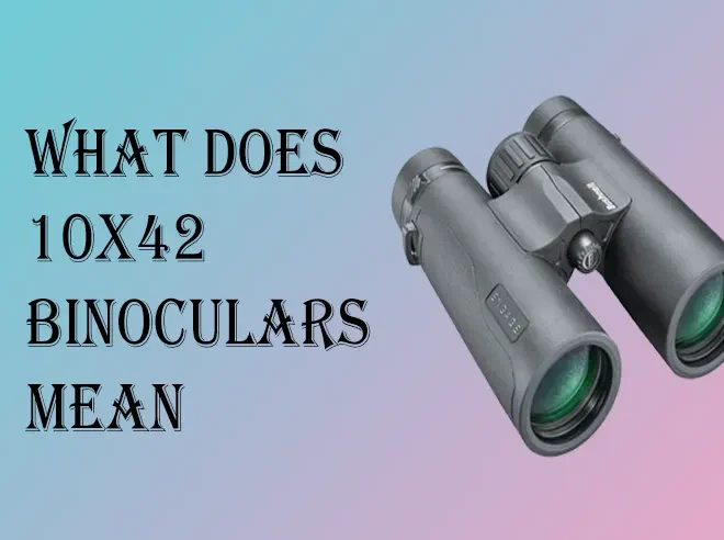 What Does 10×42 Mean In Binoculars