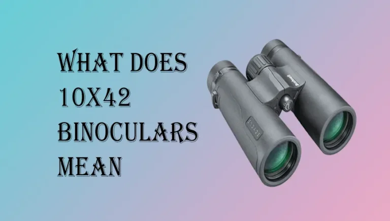 What Does 10×42 Mean For Binoculars