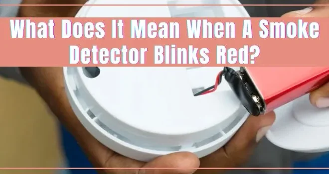 What Does It Mean When My Smoke Detector Blinks Red