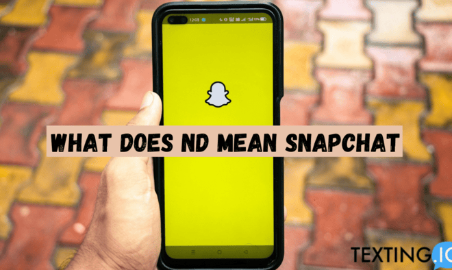What Does Nd Mean In Text Snapchat