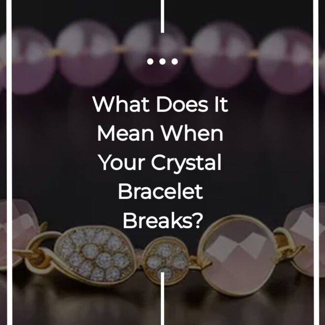 What Does It Mean When A Crystal Bracelet Breaks