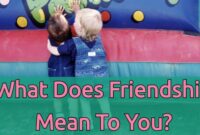 What Does Friendship Mean To You