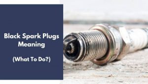 What Does It Mean When Spark Plugs Are Black