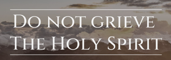 What Does Do Not Grieve The Holy Spirit Mean
