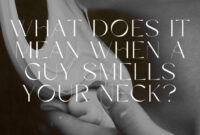 What Does It Mean When A Guy Smells Your Neck