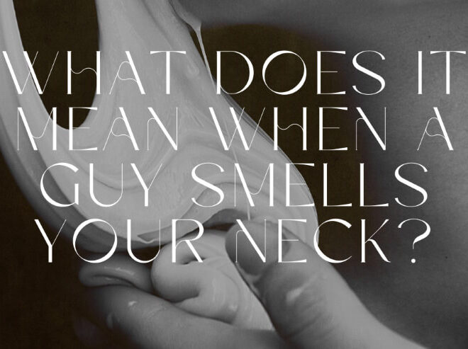 What Does It Mean When A Guy Smells Your Neck