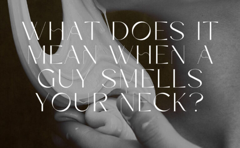 What Does It Mean When A Guy Smells Your Neck