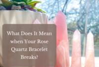 What Does It Mean When Your Rose Quartz Bracelet Breaks
