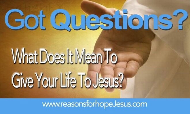 What Does It Mean To Give Your Life To Jesus