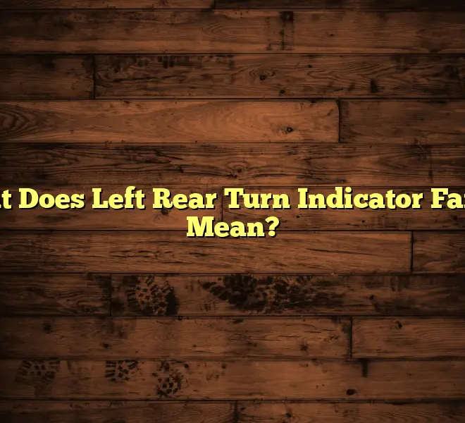 What Does Left Rear Turn Indicator Failure Mean