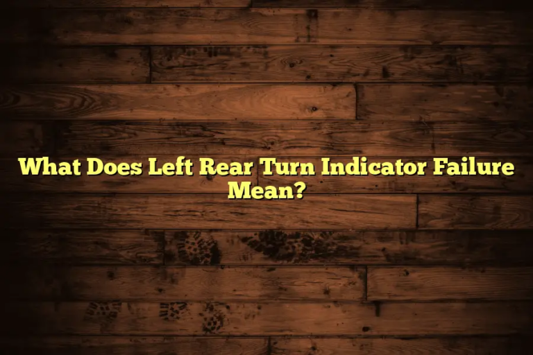 What Does Left Rear Turn Indicator Failure Mean