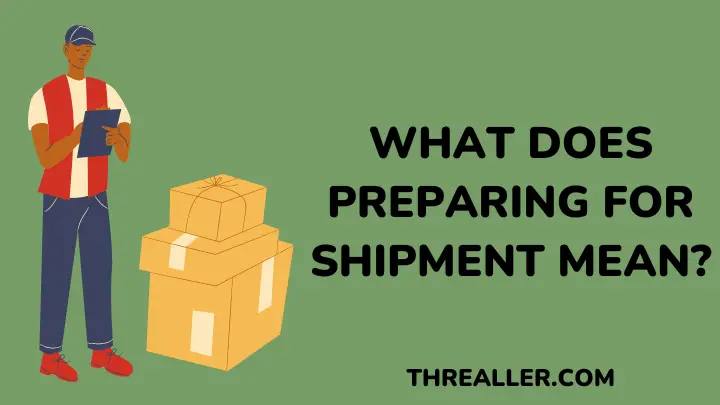What Does Preparing For Shipment Mean