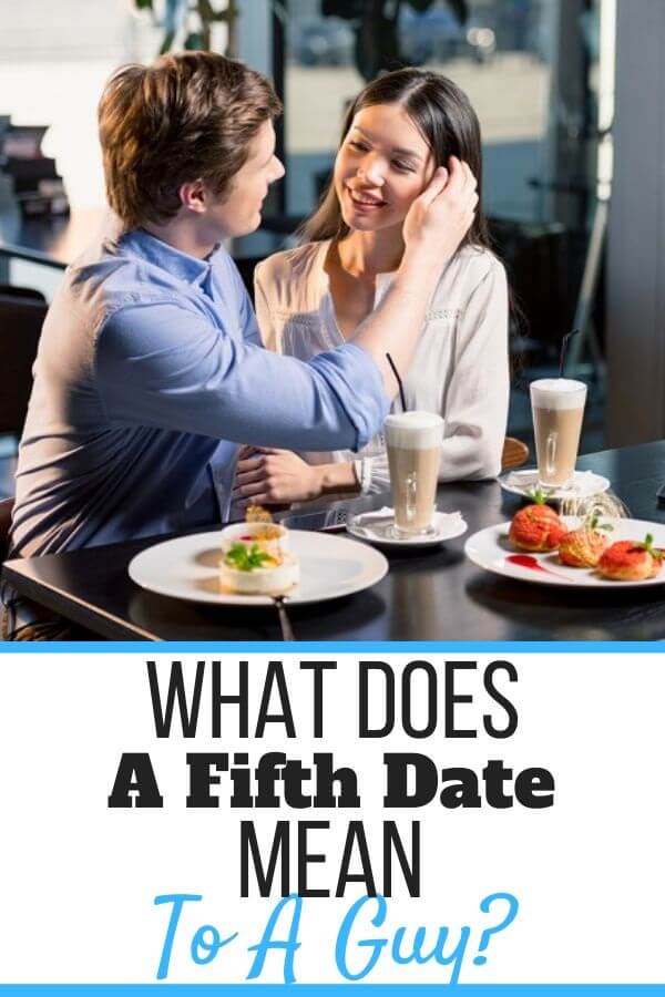 What Does A Fifth Date Mean For Guys