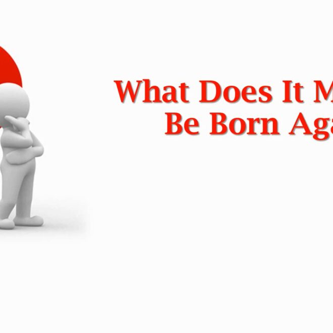 What Does It Mean To Be Saved Or Born Again