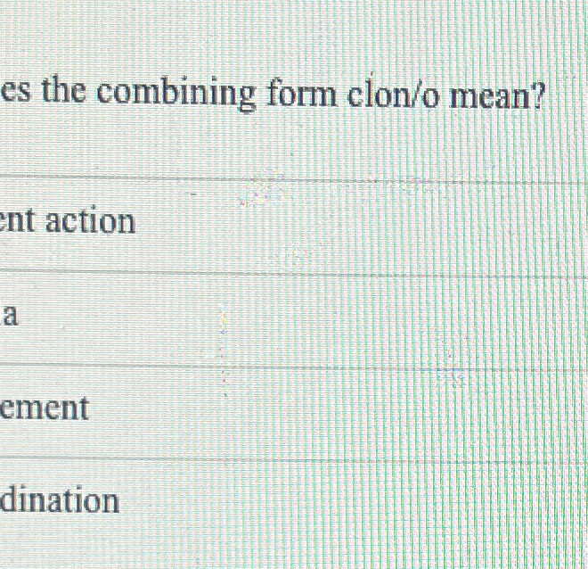 What Does The Combining Form Clon/O Mean