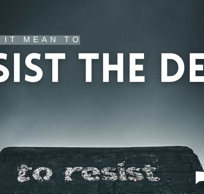 What Does It Mean To Resist The Devil