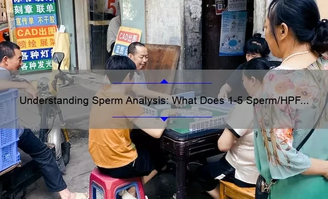 What Does 1-5 Sperm/Hpf Mean