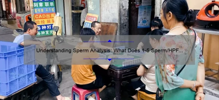 What Does 1-5 Sperm/Hpf Mean