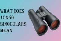 What Does The 10×50 Mean On Binoculars