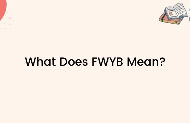 What Does Fwyb Mean In A Text Message