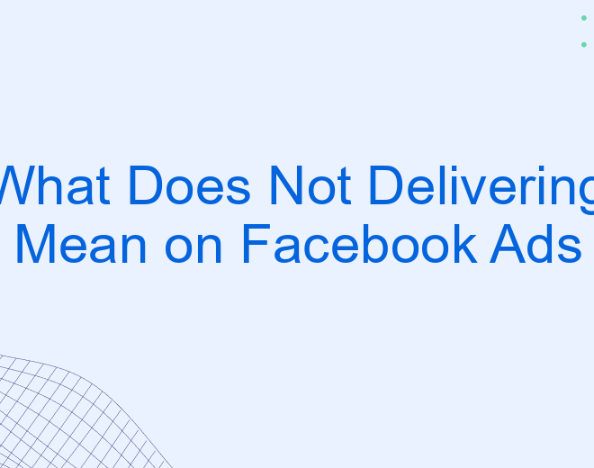 What Does Not Delivering Mean On Facebook Ads