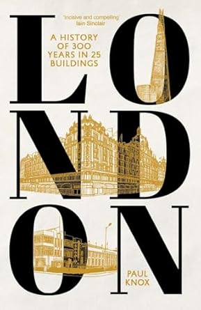 London: A History of 300 Years Told Through 25 Buildings