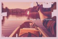 What Do You Need to Use a Kayak in Arkansas? Laws Permits and Safety