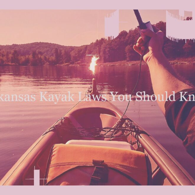What Do You Need to Use a Kayak in Arkansas? Laws Permits and Safety