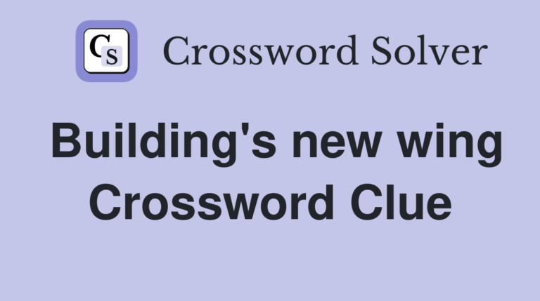 “New Wing” Crossword Clue: Building-Related Answers Explained
