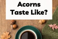 What Do Acorns Taste Like? Flavor Safety and Cooking Tips