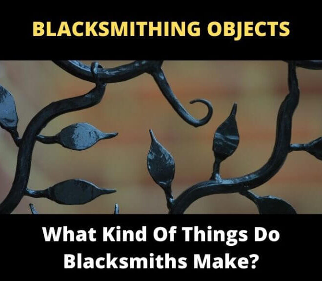 What Do Blacksmiths Make? Tools Art and Forged Creations