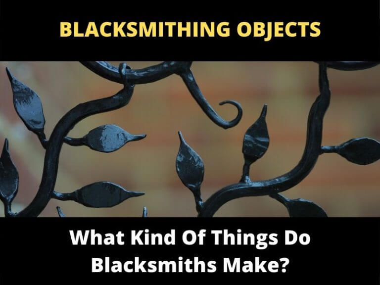 What Do Blacksmiths Make? Tools Art and Forged Creations