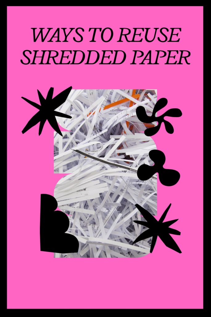 What Do I Do with Shredded Paper? Recycling and Reuse Ideas