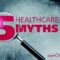 Healthcare Myths That Could Cost You Thousands