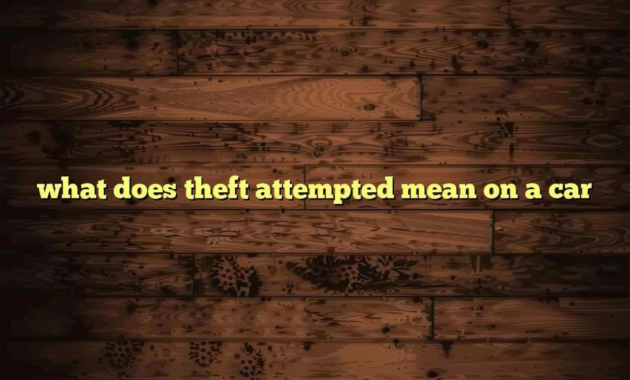 What Does Theft Attempted Mean On Car