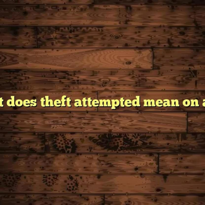 What Does Theft Attempted Mean On Car