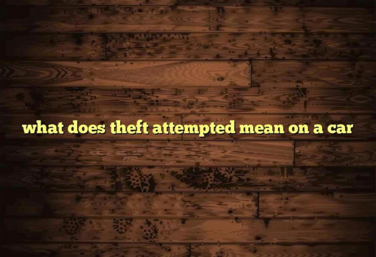 What Does Theft Attempted Mean On Car