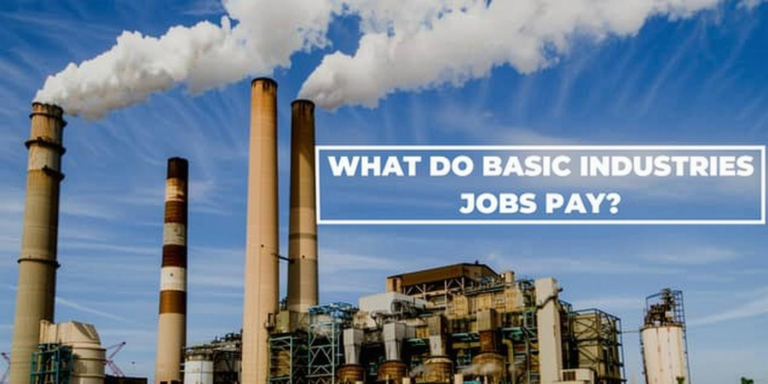 What Do Basic Industries Jobs Pay? Salaries and Career Outlook