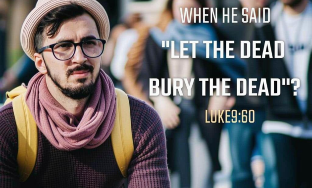 What Did Jesus Mean Let The Dead Bury The Dead