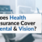 Does Your Insurance Cover Dental and Vision Automatically?